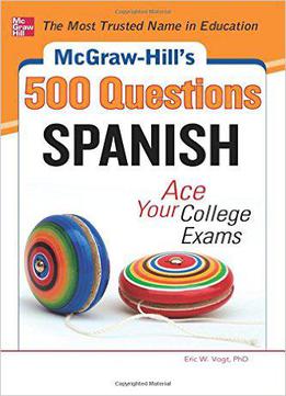 Mcgraw-hill's 500 Spanish Questions: Ace Your College Exams