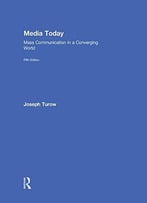 Media Today: Mass Communication In A Converging World