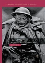 Men Of War: Masculinity And The First World War In Britain