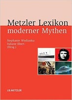 Metzler Lexikon Moderner Mythen: Figuren, Konzepte, Ereignisse