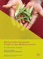 Microcredit Guarantee Funds In The Mediterranean: A Comparative Analysis (Palgrave Studies In Impact Finance)