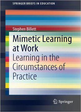 Mimetic Learning At Work: Learning In The Circumstances Of Practice