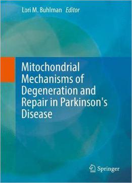 Mitochondrial Mechanisms Of Degeneration And Repair In Parkinson's Disease