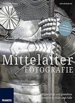 Mittelalterfotografie: Bildgewaltige Und Grandiose Fotomotive In Hülle Und Fülle