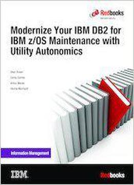 Modernize Your Ibm Db2 For Ibm Z/os Maintenance With Utility Autonomics
