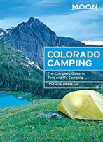 Moon Colorado Camping: The Complete Guide To Tent And Rv Camping