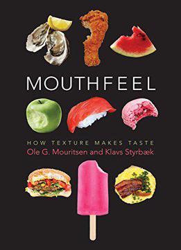 Mouthfeel: How Texture Makes Taste (arts And Traditions Of The Table: Perspectives On Culinary History)