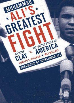 Muhammad Ali's Greatest Fight: Cassius Clay Vs. The United States Of America