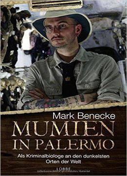 Mumien In Palermo: Als Kriminalbiologe An Den Dunkelsten Orten Der Welt