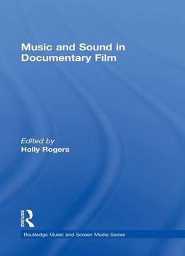 Music And Sound In Documentary Film (routledge Music And Screen Media)