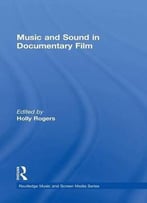 Music And Sound In Documentary Film (Routledge Music And Screen Media)
