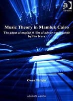 Music Theory In Mamluk Cairo: The Gayat Al-Matlub Fi ‘Ilm Al-Adwar Wa-’L-Durub By Ibn Kurr
