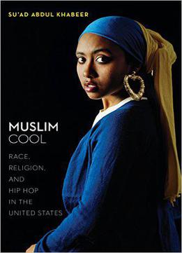 Muslim Cool: Race, Religion, And Hip Hop In The United States