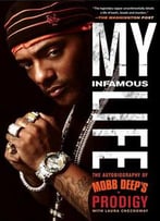 My Infamous Life: The Autobiography Of Mobb Deep's Prodigy By Albert Prodigy