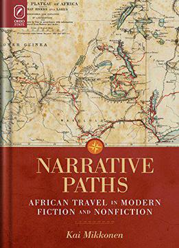 Narrative Paths: African Travel In Modern Fiction And Nonfiction (theory Interpretation Narrativ)