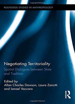 Negotiating Territoriality: Spatial Dialogues Between State And Tradition