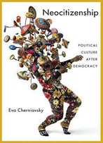 Neocitizenship: Political Culture After Democracy