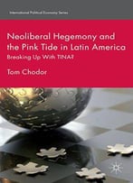 Neoliberal Hegemony And The Pink Tide In Latin America: Breaking Up With Tina?