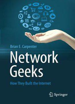 Network Geeks: How They Built The Internet