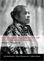 Networked Governance Of Freedom And Tyranny: Peace In Timor-Leste