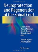 Neuroprotection And Regeneration Of The Spinal Cord