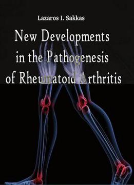 New Developments In The Pathogenesis Of Rheumatoid Arthritis Ed. By Lazaros I. Sakkas