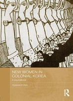 New Women In Colonial Korea: A Sourcebook (Asaa Women In Asia)