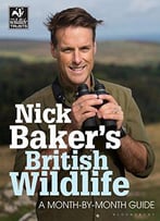Nick Baker's British Wildlife: A Month-By-Month Guide (The Wildlife Trusts)