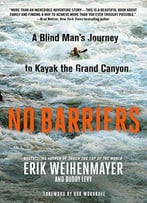 No Barriers: A Blind Man's Journey To Kayak The Grand Canyon