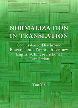 Normalization In Translation: Corpus-based Diachronic Research Into Twentieth-century English Chinese Fictional Translation