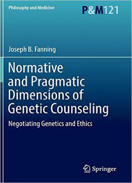 Normative And Pragmatic Dimensions Of Genetic Counseling