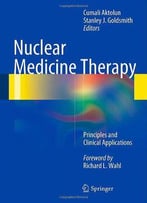 Nuclear Medicine Therapy: Principles And Clinical Applications