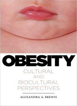 Obesity: Cultural And Biocultural Perspectives