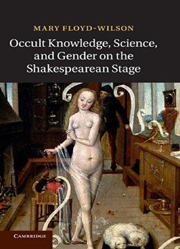 Occult Knowledge, Science, And Gender On The Shakespearean Stage