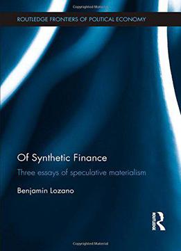 Of Synthetic Finance: Three Essays Of Speculative Materialism (routledge Frontiers Of Political Economy)