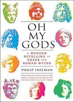 Oh My Gods: A Modern Retelling Of Greek And Roman Myths