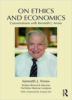 On Ethics And Economics: Conversations With Kenneth J. Arrow