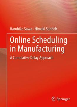 Online Scheduling In Manufacturing: A Cumulative Delay Approach