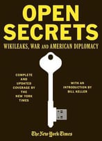 Open Secrets: Wikileaks, War, And American Diplomacy