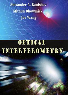 Optical Interferometry Ed. By Alexander A. Banishev, Mithun Bhowmick And Jue Wang