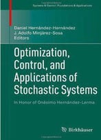 Optimization, Control, And Applications Of Stochastic Systems