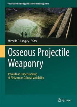 Osseous Projectile Weaponry: Towards An Understanding Of Pleistocene Cultural Variability