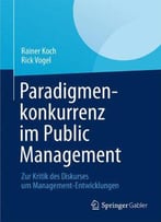 Paradigmenkonkurrenz Im Public Management: Zur Kritik Des Diskurses Um Management-Entwicklungen