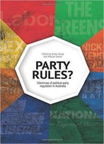 Party Rules?: Dilemmas Of Political Party Regulation In Australia
