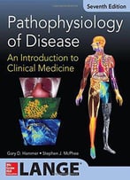 Pathophysiology Of Disease: An Introduction To Clinical Medicine, 7 Edition