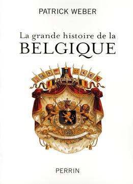 Patrick Weber, La Grande Histoire De La Belgique