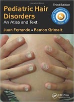 Pediatric Hair Disorders: An Atlas And Text, Third Edition