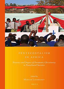 Pentecostalism In Africa: Presence And Impact Of Pneumatic Christianity In Postcolonial Societies