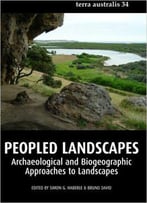 Peopled Landscapes: Archaeological And Biogeographic Approaches To Landscapes (Terra Australis) (Volume 34)
