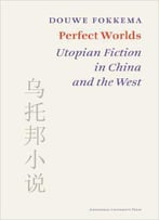 Perfect Worlds: Utopian Fiction In China And The West